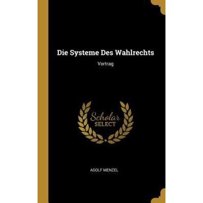 Die Systeme Des Wahlrechts, Gebundene Ausgabe von Adolf Menzel, Creative Media Partners, LLC, 978-0-270-15951-6