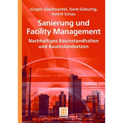 Sanierung und Facility Management, Taschenbuch von Jürgen Gänssmantel,Gerd Geburtig,Astrid Schau, Vieweg & Teubner, 978-3-519-00474-5