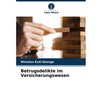 Betrugsdelikte im Versicherungswesen, Taschenbuch von Winston Kuti-George, Verlag Unser Wissen, 978-620-8-01756-9
