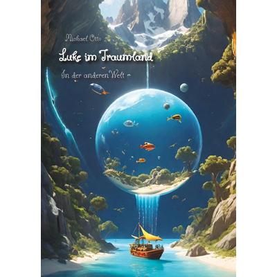 Luke im Traumland, Gebundene Ausgabe von Michael Otto, Tredition, 978-3-384-63421-4