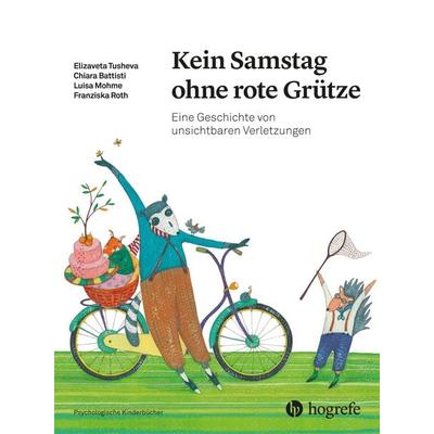 Kein Samstag ohne rote Grütze, Gebundene Ausgabe von Elizaveta Tusheva,Chiara Battisti,Luisa Mohme,Franziska Roth, Hogrefe AG, 978-3-456-86090-9