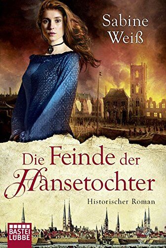 Sabine Weiß - Die Feinde der Hansetochter: Historischer Roman (Klassiker. Historischer Roman. Bastei Lübbe Taschenbücher) - Preis vom 09.10.2026 07:28:09 h