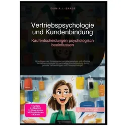 Vertriebspsychologie und Kundenbindung: Kaufentscheidungen psychologisch beeinflussen, Ratgeber von Idun A.I. Saage