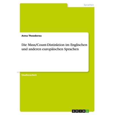 Die Mass/Count-Distinktion im Englischen und anderen europäischen Sprachen, Taschenbuch von Anna Theodorou, GRIN, 978-3-640-18951-9