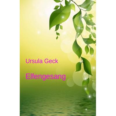 Elfengesang, Taschenbuch von Ursula Geck, Epubli, 978-3-7467-7098-7