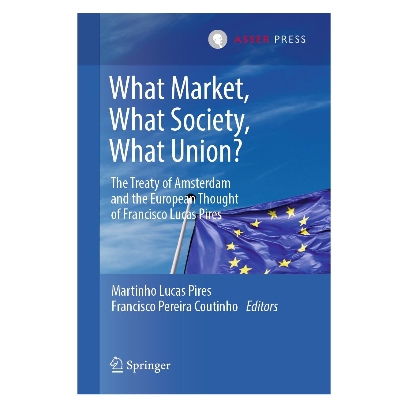T.M.C. Asser Press What Market, What Society, What Union? (Englisch, Hardcover, Francisco Pereira Coutinho, Martinho Lucas Pires) (9789462653702)