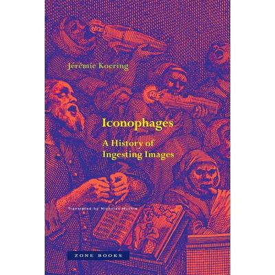 Iconophages, Taschenbuch von Jeremie Koering, Zone Books, 978-1-945861-16-1