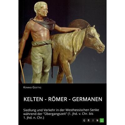 Kelten - Römer - Germanen. Siedlung und Verkehr in der Westhessischen Senke während der 'Übergangszeit' (1. Jhd. v. Chr. bis 1. Jhd. n. Chr.),