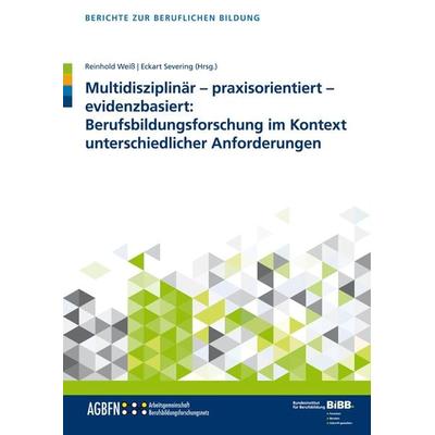 Multidisziplinär – praxisorientiert – evidenzbasiert: Berufsbildungsforschung im Kontext unterschiedlicher Anforderungen, Taschenbuch von , Verlag