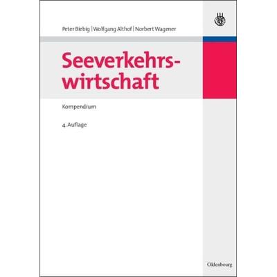 Seeverkehrswirtschaft, Gebundene Ausgabe von Peter Biebig,Wolfgang Althof,Norbert Wagener, De Gruyter Mouton, 978-3-486-58247-5