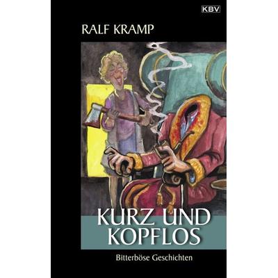 Kurz und kopflos, Taschenbuch von Ralf Kramp, KBV, 978-3-95441-483-3