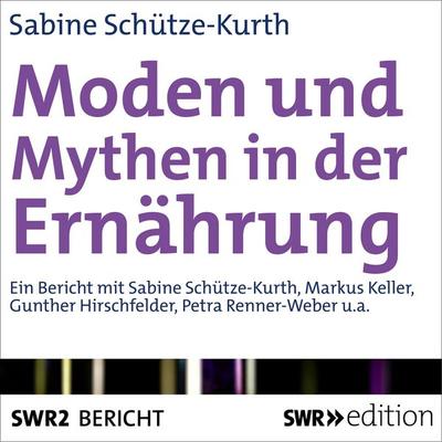 Moden und Mythen der Ernährung - Sabine Schütze-Kurth, Audio, 9783956155055
