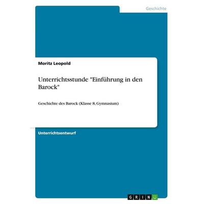 Unterrichtsstunde 'Einführung in den Barock'; Taschenbuch von Moritz Leopold, GRIN, 978-3-656-17024-2
