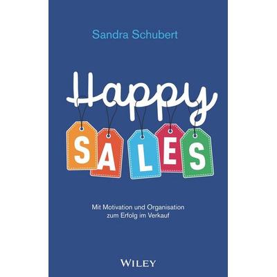 Happy Sales, Gebundene Ausgabe von Sandra Schubert, Wiley-VCH, 978-3-527-51019-1
