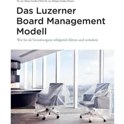 Das Luzerner Board Management Modell - das rechtlich solide verankerte Referenzmodell mit 31 Illustr, Fachbücher von Marco Gruber, Mirjam Gruber-Durrer