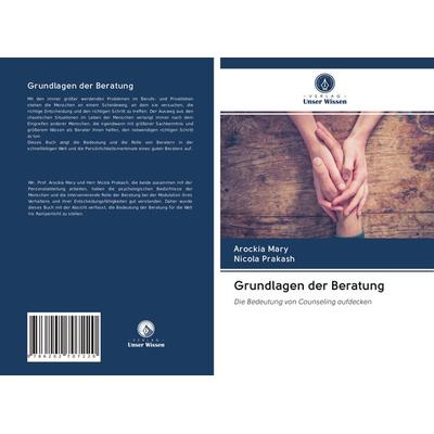 Grundlagen der Beratung, Taschenbuch von Arockia Mary,Nicola Prakash, BoD - Books on Demand, 978-620-2-70722-0