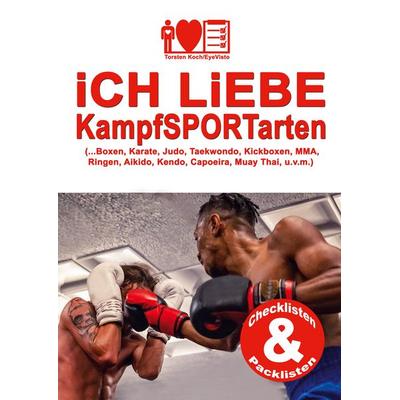 iCH LiEBE KampfSPORTarten, Gebundene Ausgabe von Torsten Koch/EyeVisto, BoD – Books on Demand, 978-3-695-74458-9
