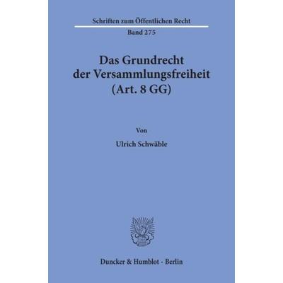 Das Grundrecht der Versammlungsfreiheit (Art. 8 GG)., Taschenbuch von Ulrich Schwäble, Duncker & Humblot, 978-3-428-03454-3