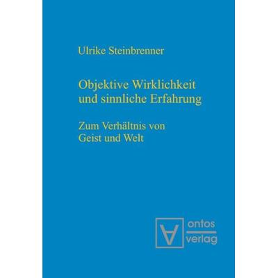 Objektive Wirklichkeit und sinnliche Erfahrung, Gebundene Ausgabe von Ulrike Steinbrenner, De Gruyter, 978-3-11-032093-0