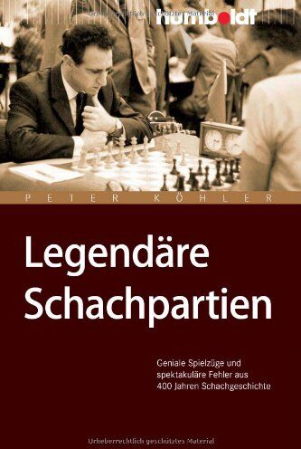 Peter Köhler - Legendäre Schachpartien. Geniale Spielzüge und spektakuläre Fehler aus 400 Jahren Schachgeschichte - Preis vom 07.10.2026 11:45:10 h