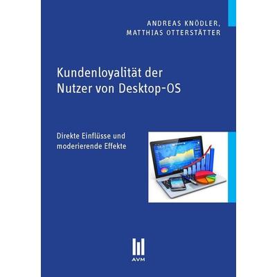 Kundenloyalität der Nutzer von Desktop-OS, Taschenbuch von Andreas Knödler,Matthias Otterstätter, Akademische Verlagsgemeinschaft München,