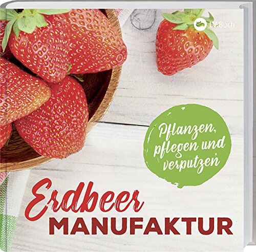 LV.Buch - Erdbeer-Manufaktur: Pflanzen, pflegen und verputzen. - Preis vom 30.09.2026 09:01:18 h