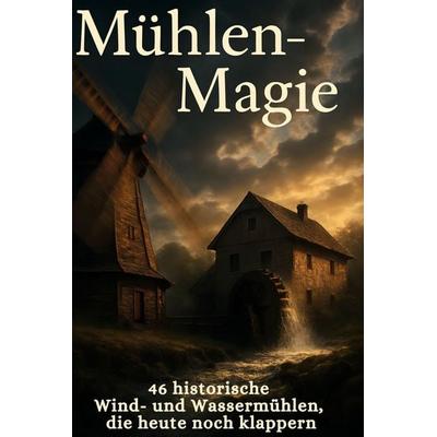 Mühlen-Magie, Gebundene Ausgabe von Leon Herrmann, BoD - Books on Demand, 978-3-695-34659-2