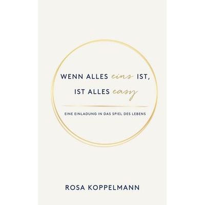 Wenn alles eins ist, ist alles easy, Taschenbuch von Rosa Koppelmann, BoD – Books on Demand, 978-3-8423-9283-0