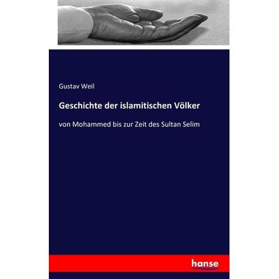 Geschichte der islamitischen Völker, Taschenbuch von Gustav Weil, Hansebooks, 978-3-7411-5867-4