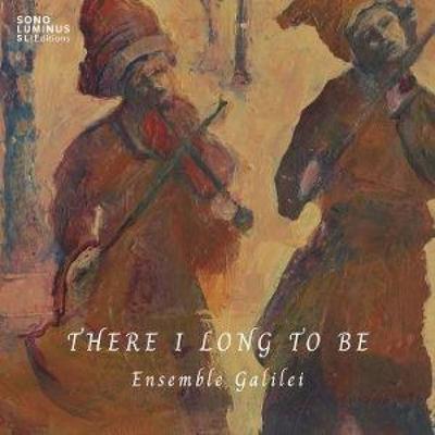 There I Long to Be - Ensemble Galilei, CD