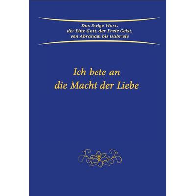 Ich bete an die Macht der Liebe, Gebundene Ausgabe von Gabriele, Gabriele-Verlag Das Wort