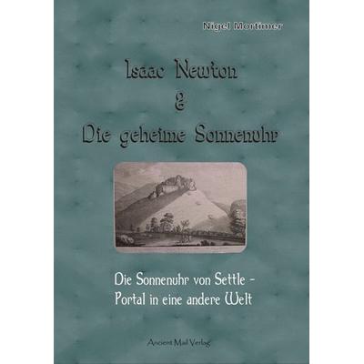 Isaac Newton & Die geheime Sonnenuhr, Taschenbuch von Nigel Mortimer, Ancient Mail, 978-3-943565-99-7
