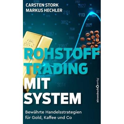 Rohstoff-Trading mit System, Taschenbuch von Carsten Stork,Markus Hechler, Börsenbuchverlag, 978-3-86470-706-3