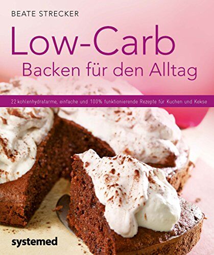 Beate Strecker - Low-Carb-Backen für den Alltag - 22 kohlenhydratarme, einfache und 100 % funktionierende Rezepte für Kuchen und Kekse (Küchenratgeberreihe) - Preis vom 09.10.2026 07:28:09 h