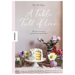 A Table Full of Love, Ratgeber von Christine Schnappinger, Skye McAlpine