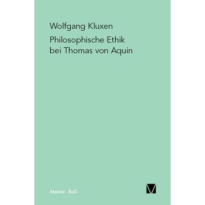 Philosophische Ethik bei Thomas von Aquin, Taschenbuch von Wolfgang Kluxen, Meiner, F, 978-3-7873-1379-2