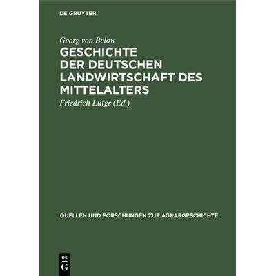 Geschichte der deutschen Landwirtschaft des Mittelalters, Gebundene Ausgabe von Georg Below, De Gruyter Oldenbourg, 978-3-8282-5066-6