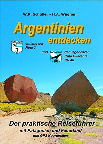 Schüller - Wagner, W. H. - Argentinien entdecken: Entlang der Ruta 3 und entlang der Ruta 40 - Preis vom 09.10.2026 07:28:09 h