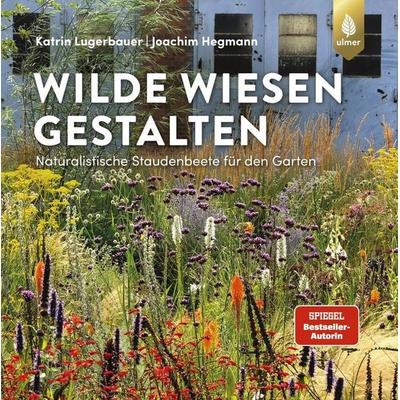 Wilde Wiesen gestalten, Gebundene Ausgabe von Katrin Lugerbauer,Joachim Hegmann, Verlag Eugen Ulmer, 978-3-8186-2216-9
