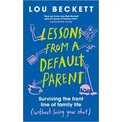 Lessons from a Default Parent, Belletristik von Lou Beckett