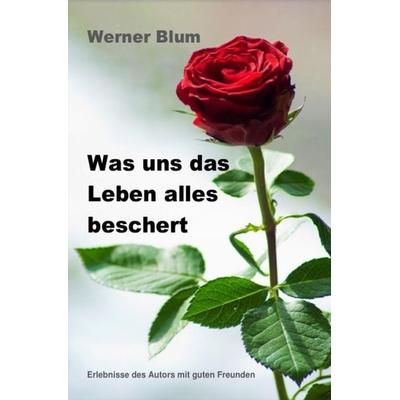 Geschichten von Werner Blum / Band 2 - Was uns das Leben alles beschert, Taschenbuch von Werner Blum, Epubli, 978-3-7418-2927-7