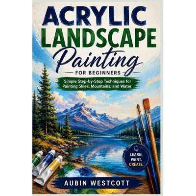 Acrylic Landscape Painting for Beginners, Taschenbuch von Aubin Westcott, Amazon Digital Services LLC - Kdp