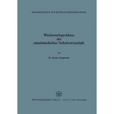 Wettbewerbsprobleme der mittelständischen Verkehrswirtschaft, Taschenbuch von Renate Aengenendt, VS Verlag für Sozialwissenschaften, 978-3-663-01018-0