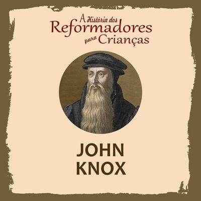 A História dos Reformadores para Crianças: John Knox - Julia McNair Wright, Audio, 9788566209891