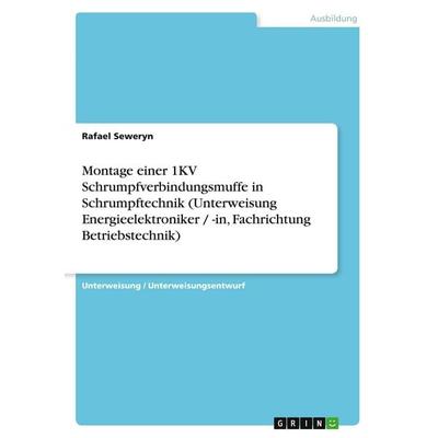 Montage einer 1KV Schrumpfverbindungsmuffe in Schrumpftechnik (Unterweisung Energieelektroniker / -in, Fachrichtung Betriebstechnik), Taschenbuch von