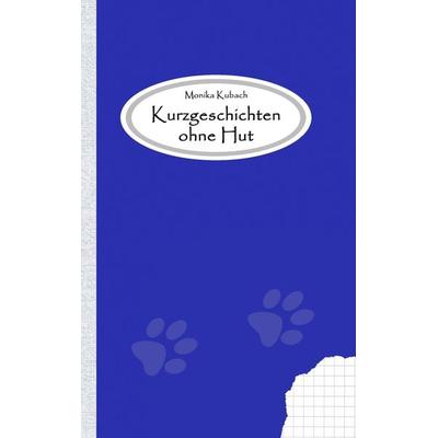 Kurzgeschichten ohne Hut, Taschenbuch von Monika Kubach, BoD – Books on Demand, 978-3-8482-1890-5