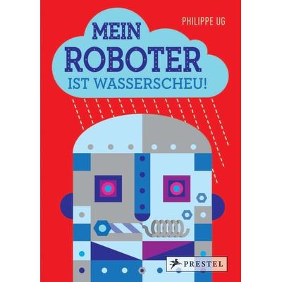 Mein Roboter ist wasserscheu!, Gebundene Ausgabe von Philippe UG, Prestel, 978-3-7913-7180-1