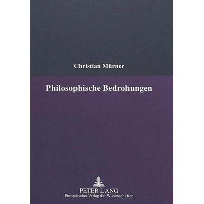 Philosophische Bedrohungen, Gebundene Ausgabe von Christian Muerner, Peter Lang GmbH, Internationaler Verlag der Wissenschaften, 978-3-631-49036-5
