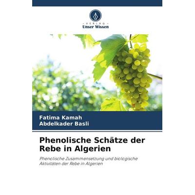 Phenolische Schätze der Rebe in Algerien, Taschenbuch von Fatima Kamah,Abdelkader Basli, Verlag Unser Wissen, 978-620-9-81236-1