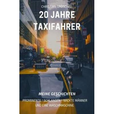 20 Jahre Taxifahrer, Taschenbuch von Christian Gröschke, Epubli, 978-3-7541-3419-1